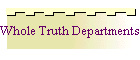 Whole Truth Departments/Auxiliaries